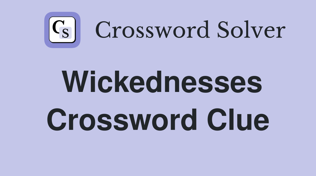 Wickednesses Crossword Clue