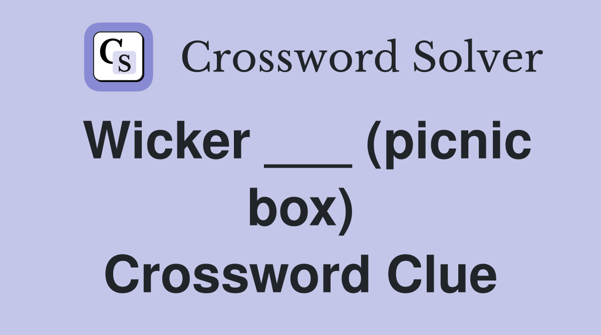 Wicker ___ (picnic box) Crossword Clue