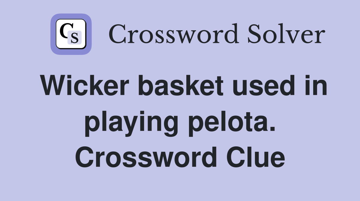 Wicker basket used in playing pelota. Crossword Clue