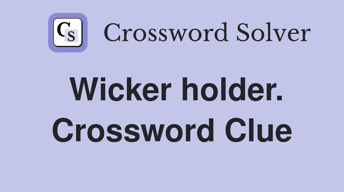 Wicker holder. Crossword Clue