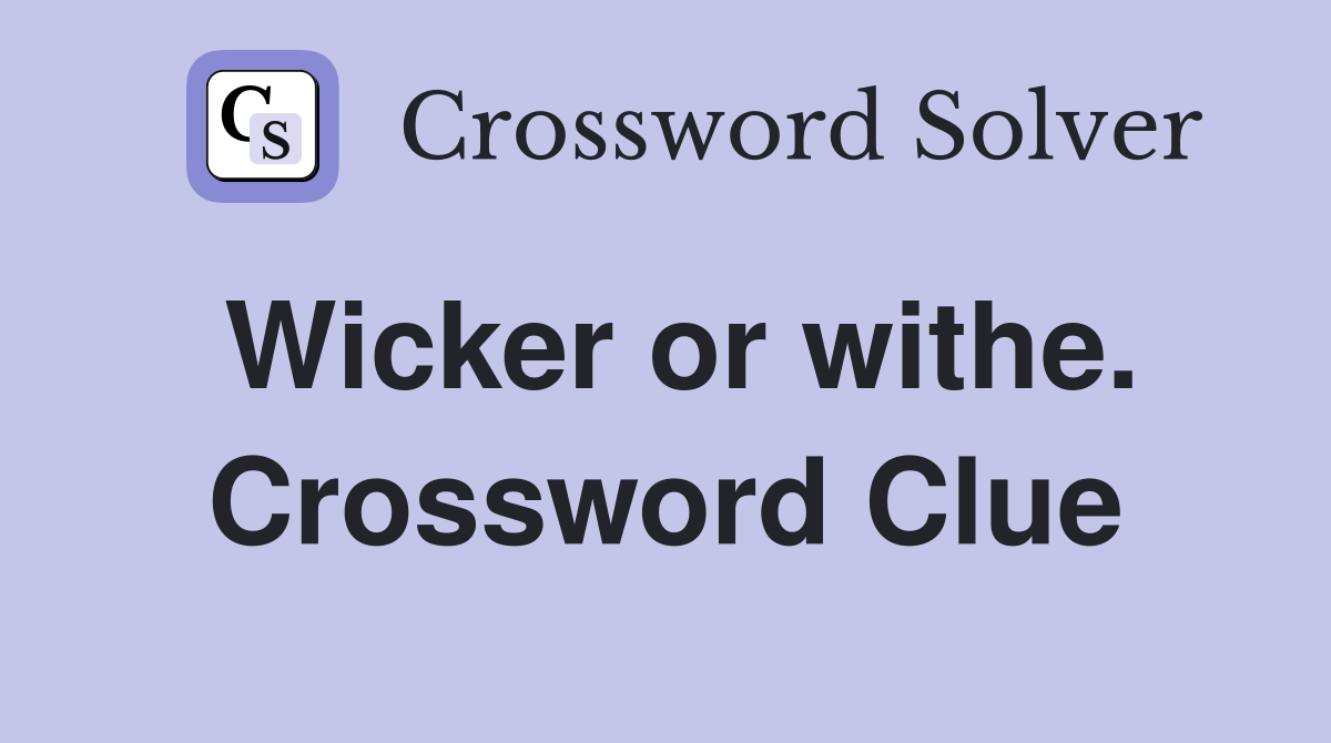 Wicker or withe. Crossword Clue