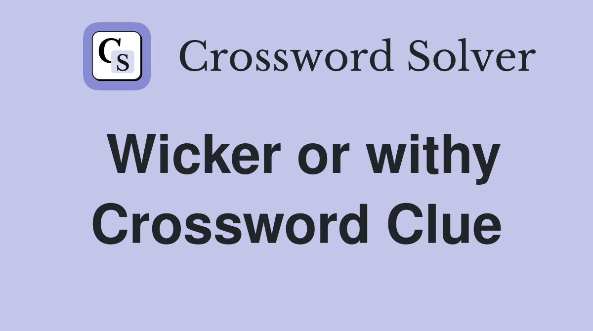 Wicker or withy Crossword Clue