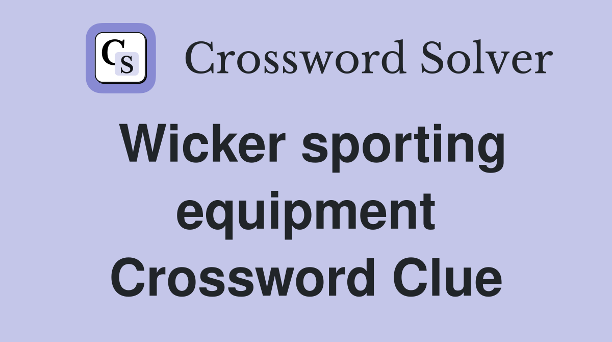 Wicker sporting equipment Crossword Clue
