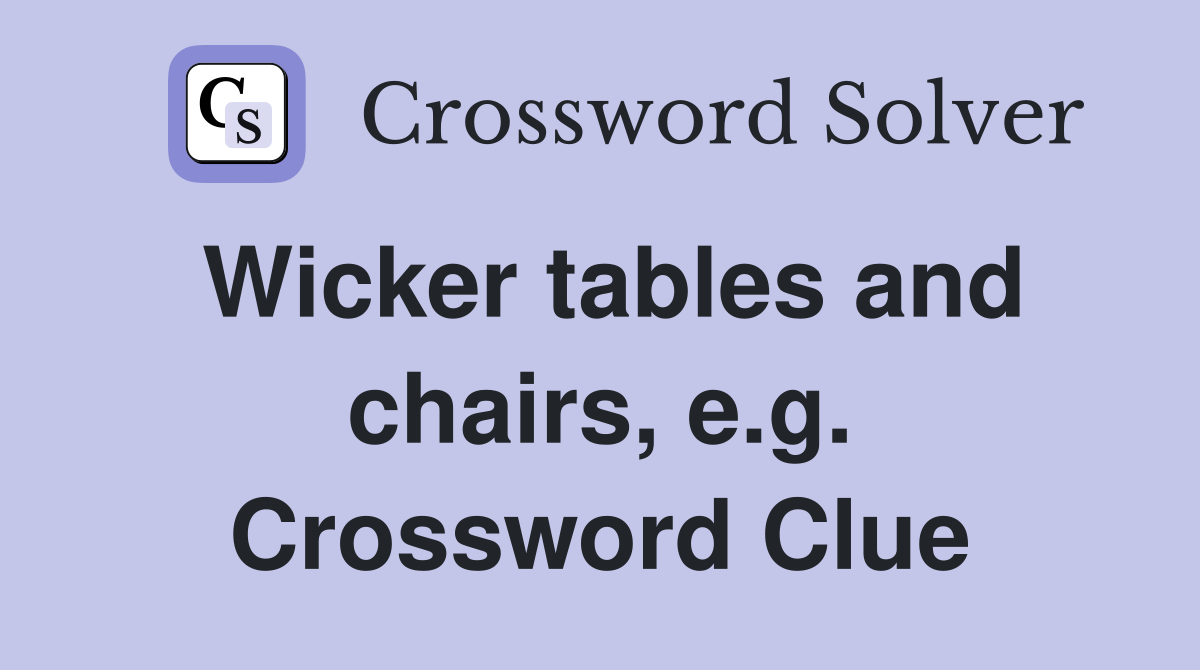 Wicker tables and chairs, e.g. Crossword Clue