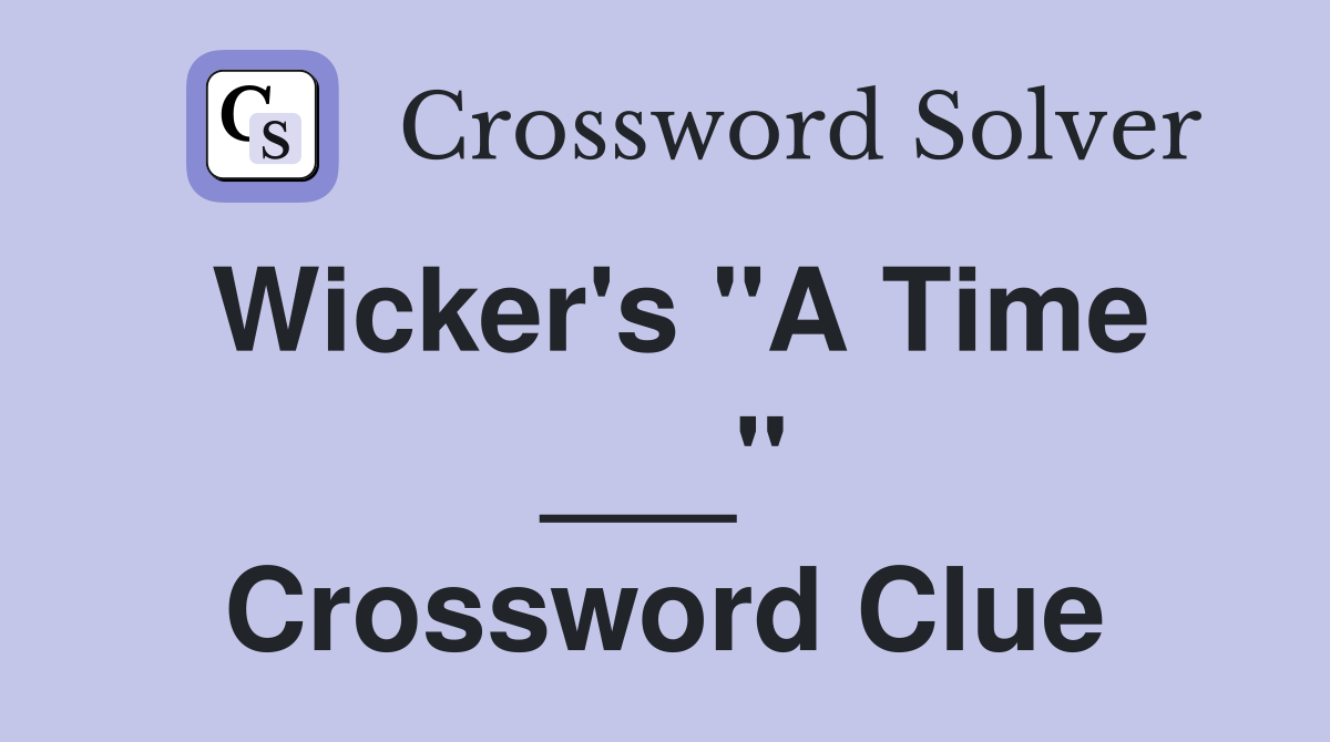 Wicker's "A Time ___" Crossword Clue