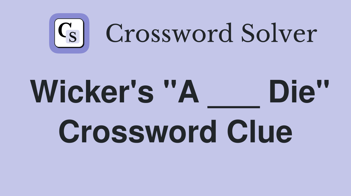 Wicker's "A ___ Die" Crossword Clue