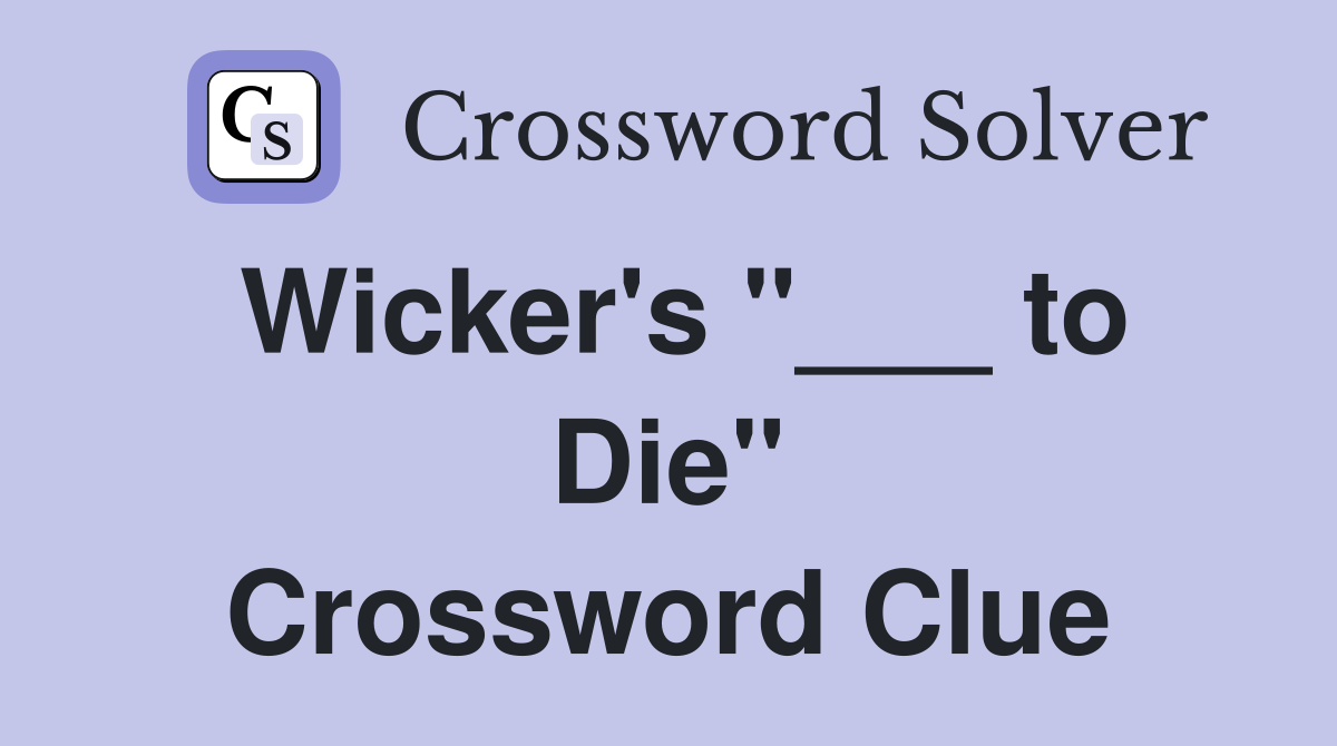 Wicker's "___ to Die" Crossword Clue
