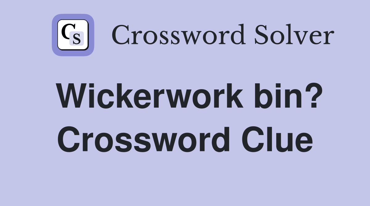 Wickerwork bin? Crossword Clue