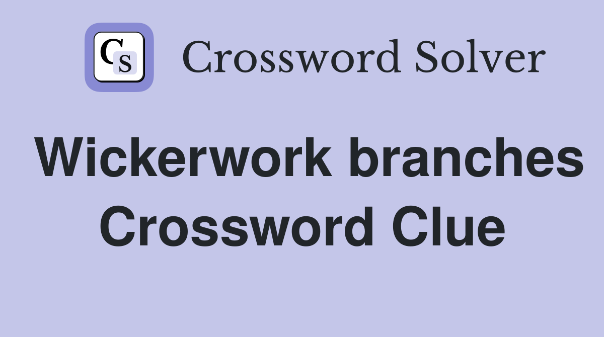 Wickerwork branches Crossword Clue