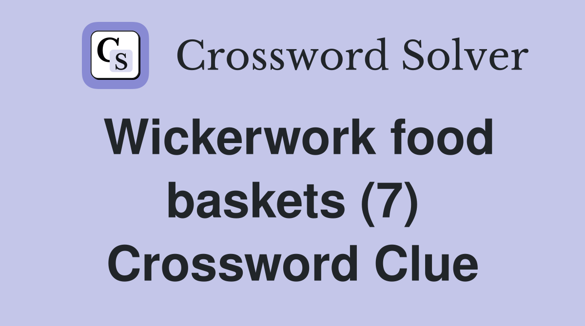 Wickerwork food baskets (7) Crossword Clue