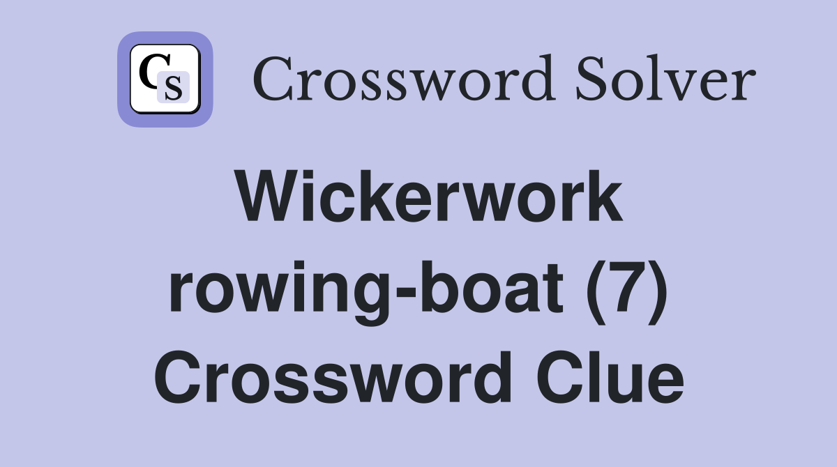 Wickerwork rowing-boat (7) Crossword Clue