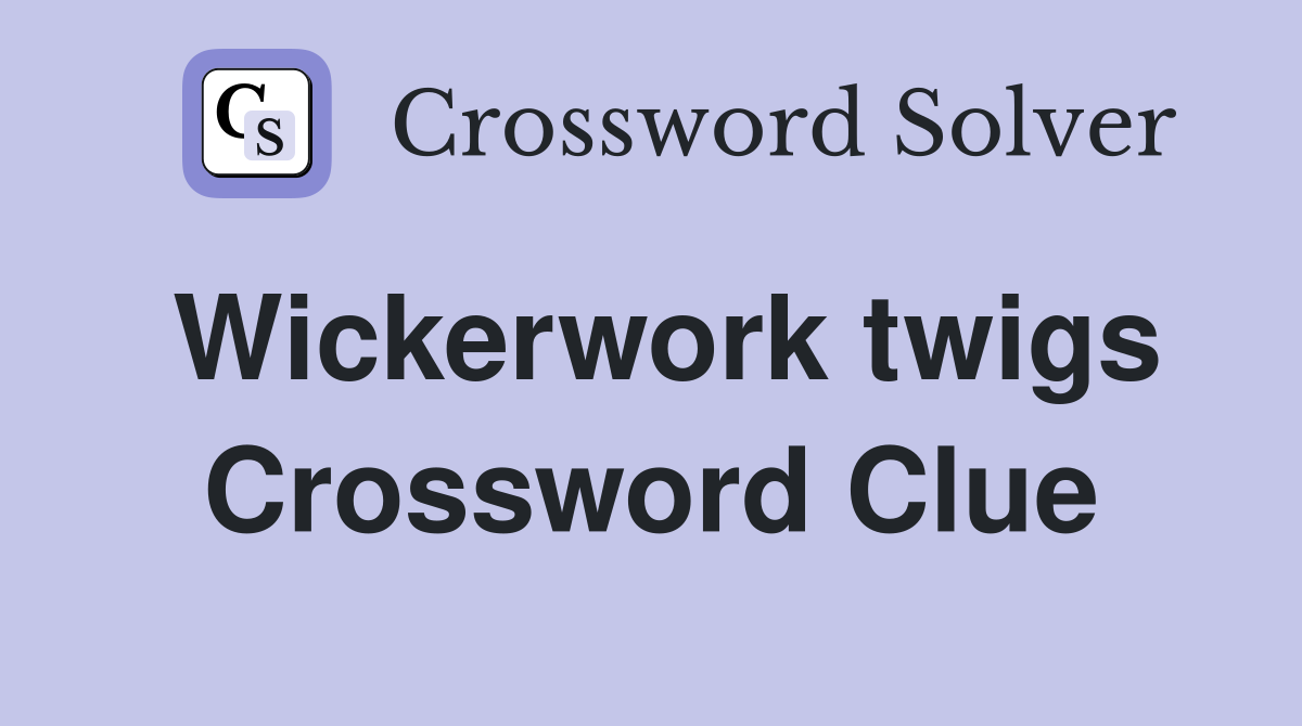 Wickerwork twigs Crossword Clue
