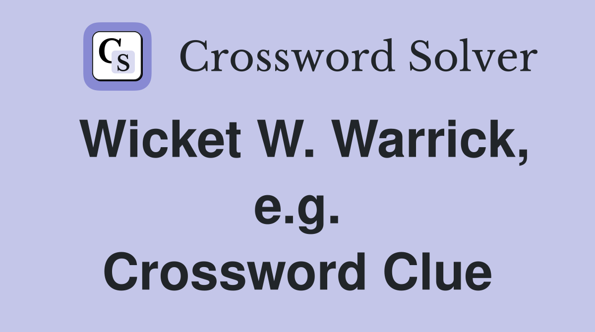 Wicket W. Warrick, e.g. Crossword Clue