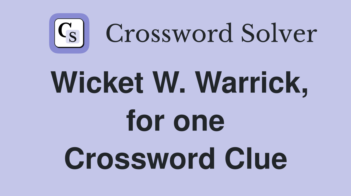 Wicket W. Warrick, for one Crossword Clue
