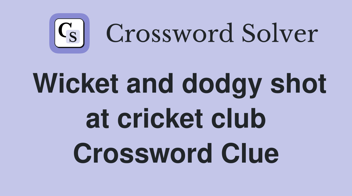 Wicket and dodgy shot at cricket club Crossword Clue