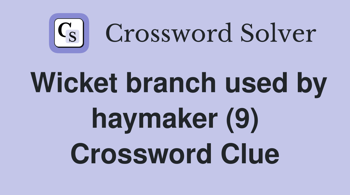 Wicket branch used by haymaker (9) Crossword Clue