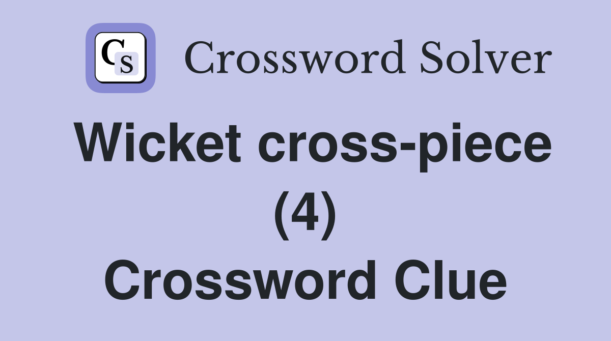 Wicket cross-piece (4) Crossword Clue