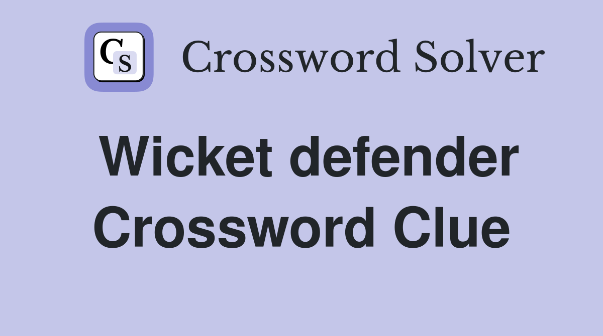 Wicket defender Crossword Clue