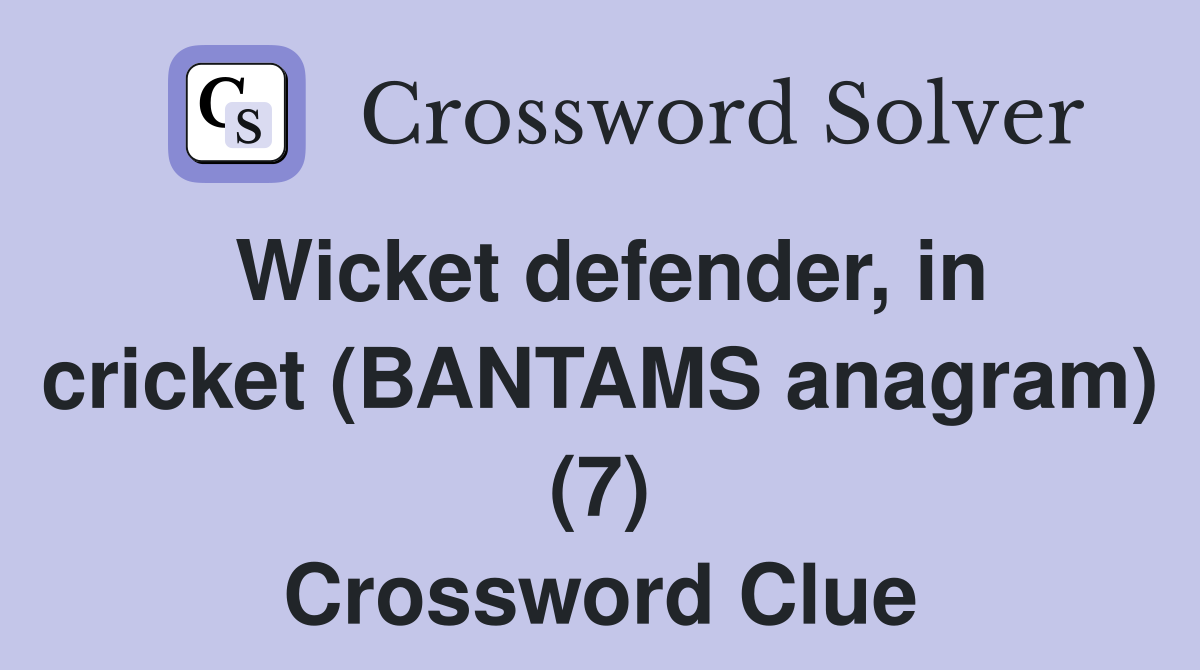Wicket defender, in cricket (BANTAMS anagram) (7) Crossword Clue
