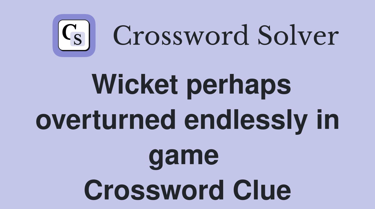 Wicket perhaps overturned endlessly in game  Crossword Clue