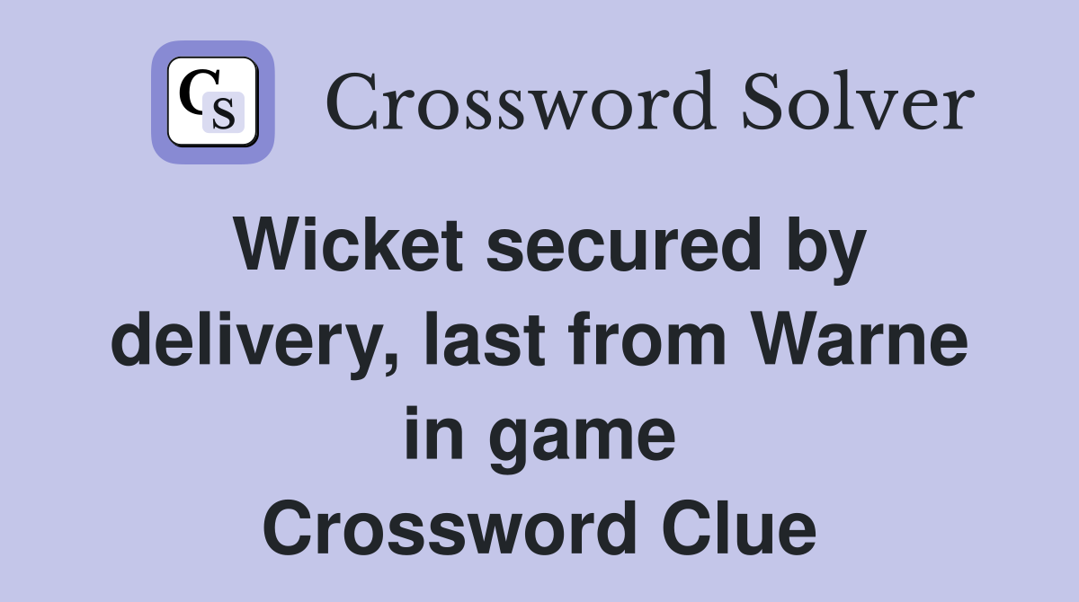 Wicket secured by delivery, last from Warne in game Crossword Clue