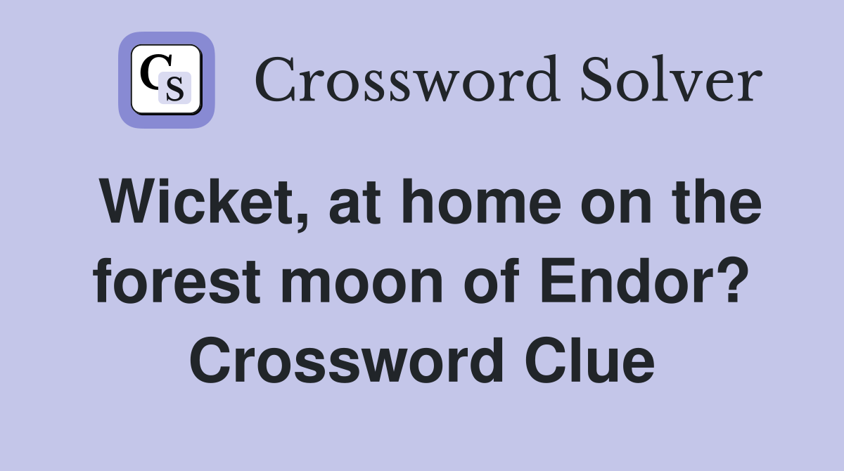 Wicket, at home on the forest moon of Endor? Crossword Clue