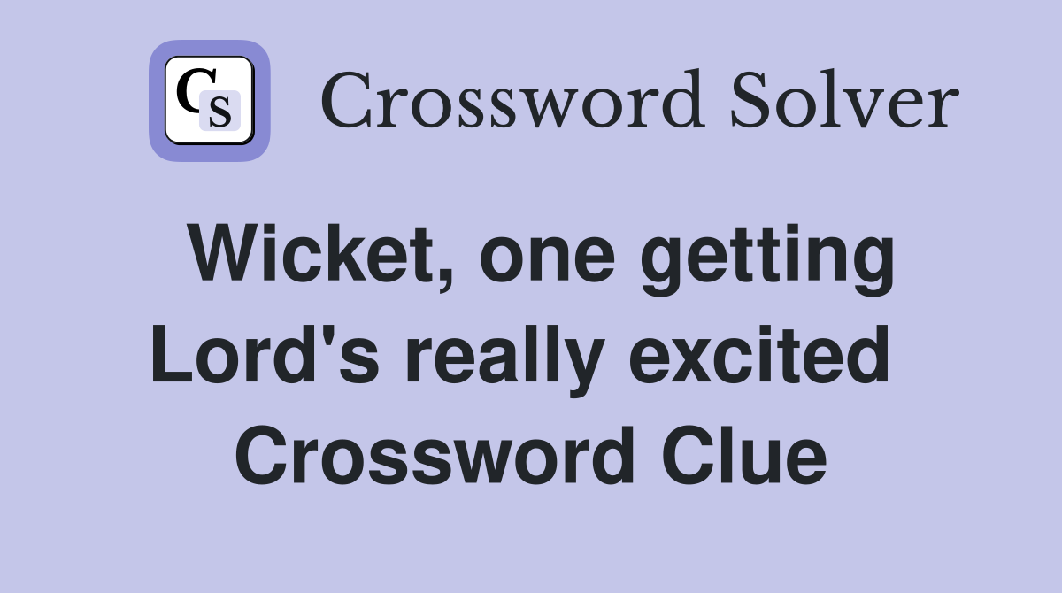 Wicket, one getting Lord's really excited  Crossword Clue