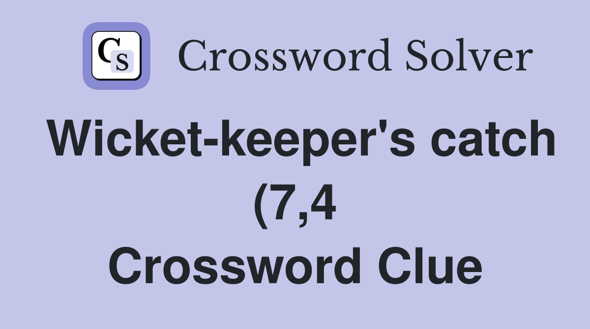 Wicket keeper #39 s catch (7 4) Crossword Clue Answers Crossword Solver Wicket keeper #39 s catch (7 4) Crossword Clue Answers Crossword Solver