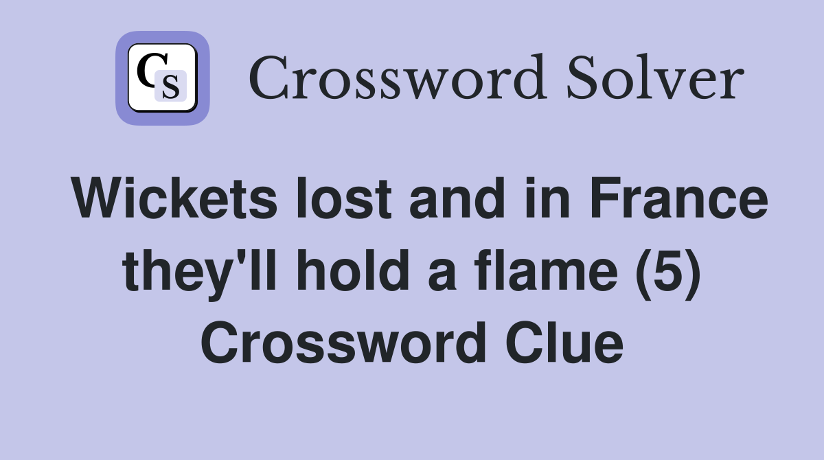 Wickets lost and in France they'll hold a flame (5) Crossword Clue