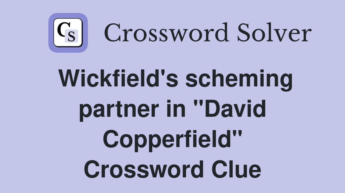 Wickfield's scheming partner in "David Copperfield" Crossword Clue