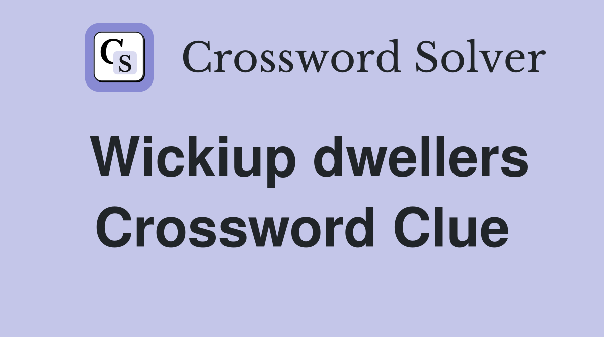 Wickiup dwellers Crossword Clue