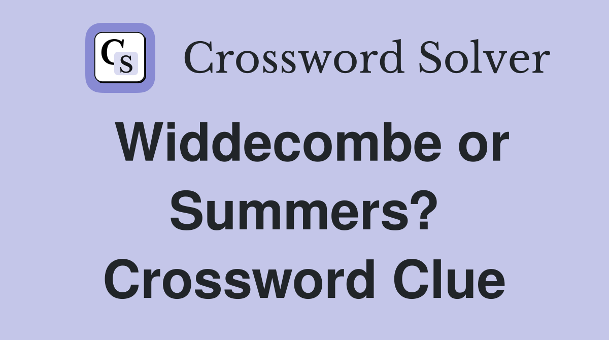 Widdecombe or Summers? Crossword Clue