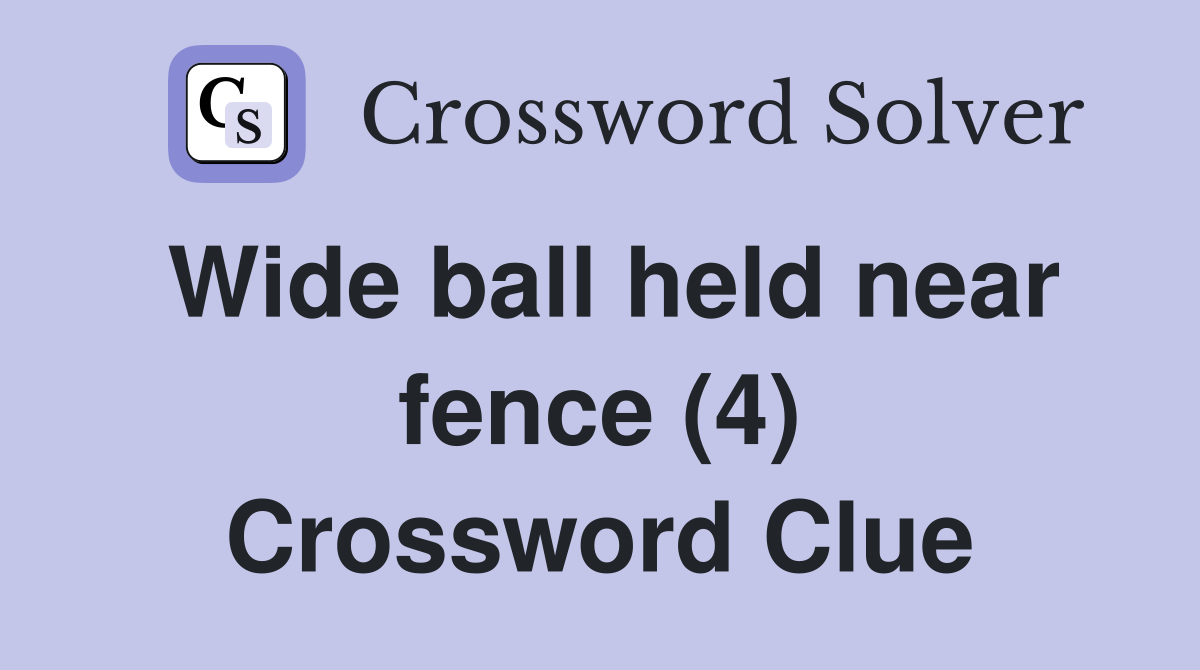 Wide ball held near fence (4) Crossword Clue