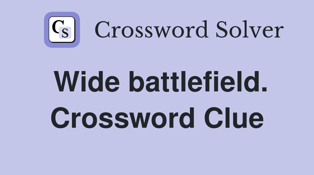 Wide battlefield. Crossword Clue