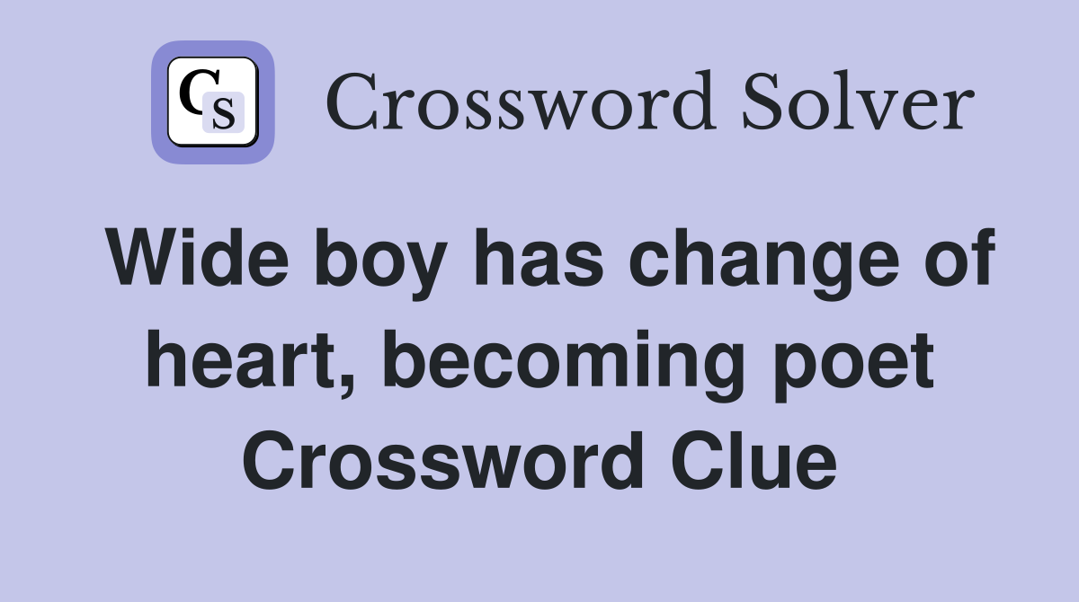 Wide boy has change of heart, becoming poet Crossword Clue