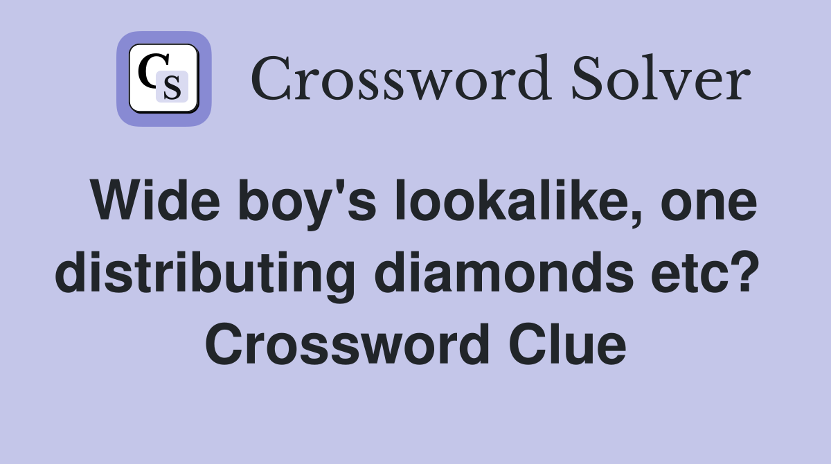 Wide boy's lookalike, one distributing diamonds etc?  Crossword Clue