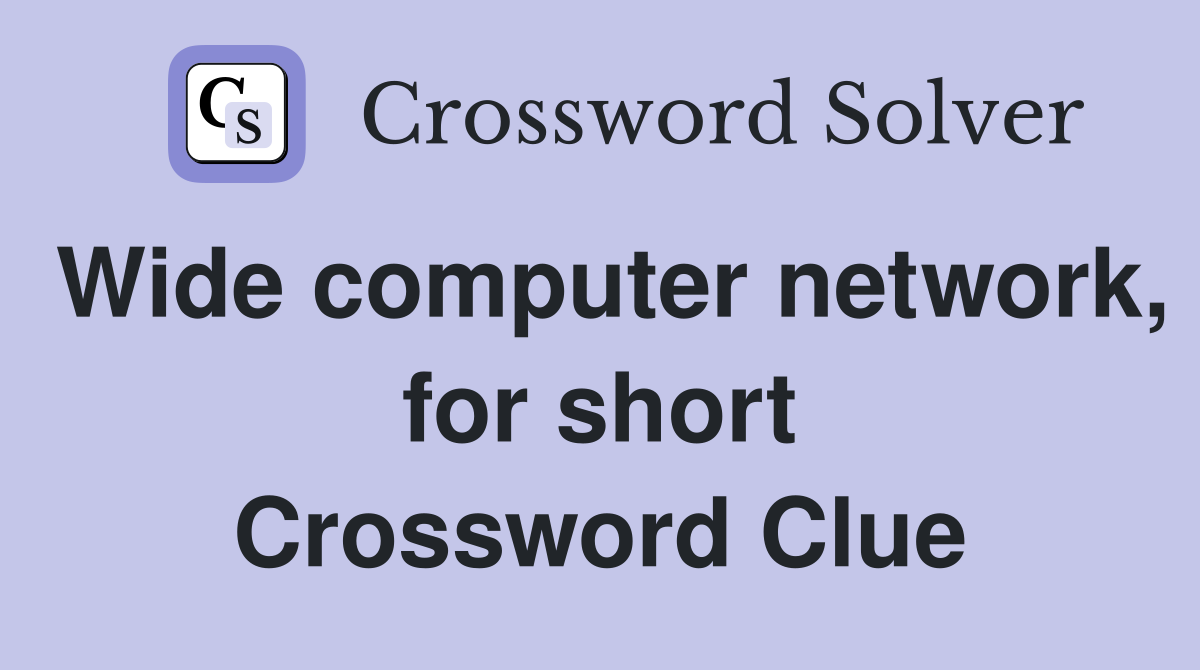 Wide computer network, for short Crossword Clue
