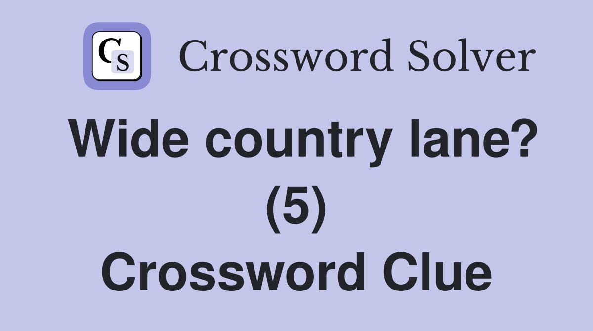Wide country lane? (5) Crossword Clue