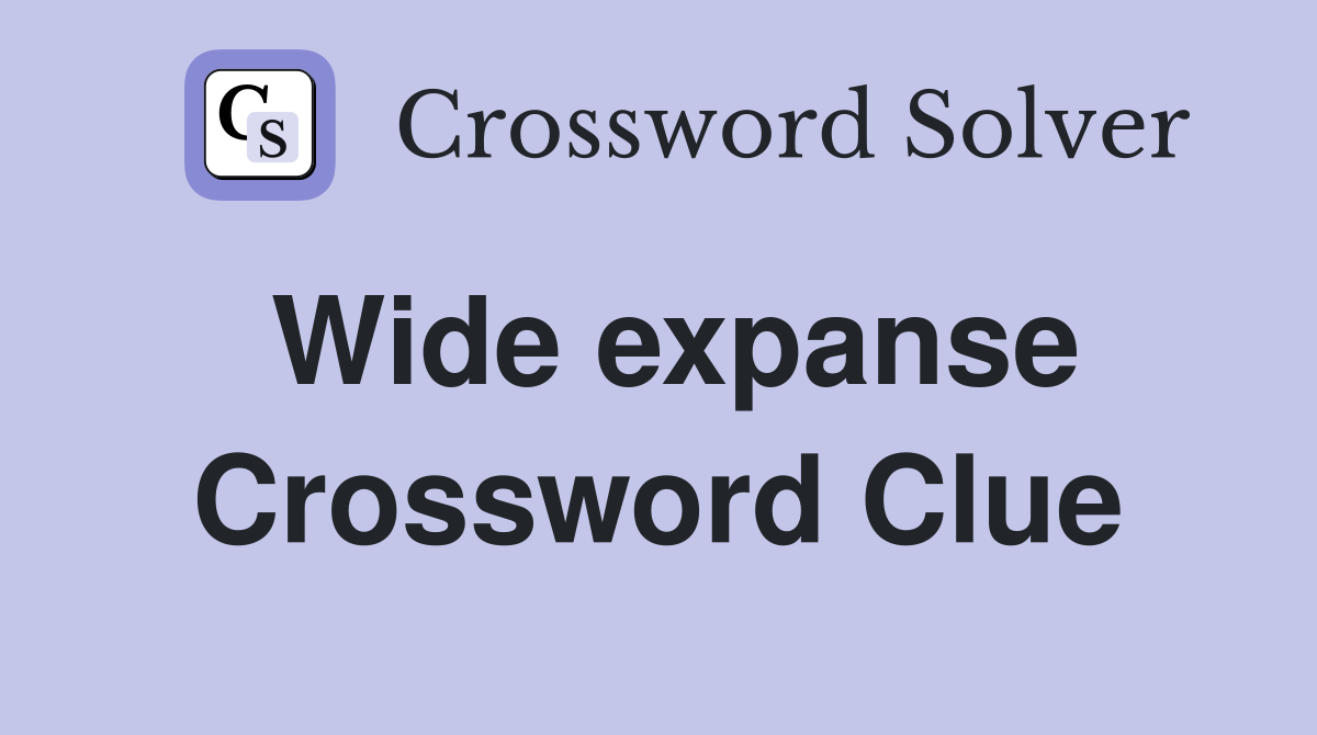 Wide expanse Crossword Clue