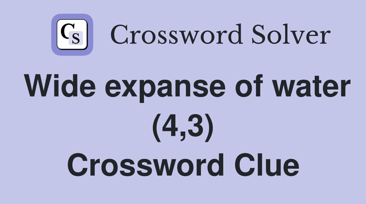 Wide expanse of water (4,3) Crossword Clue
