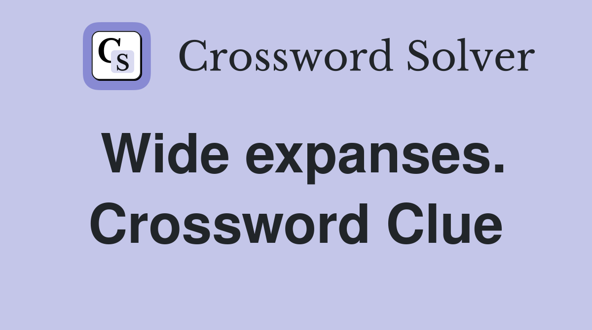 Wide expanses. Crossword Clue
