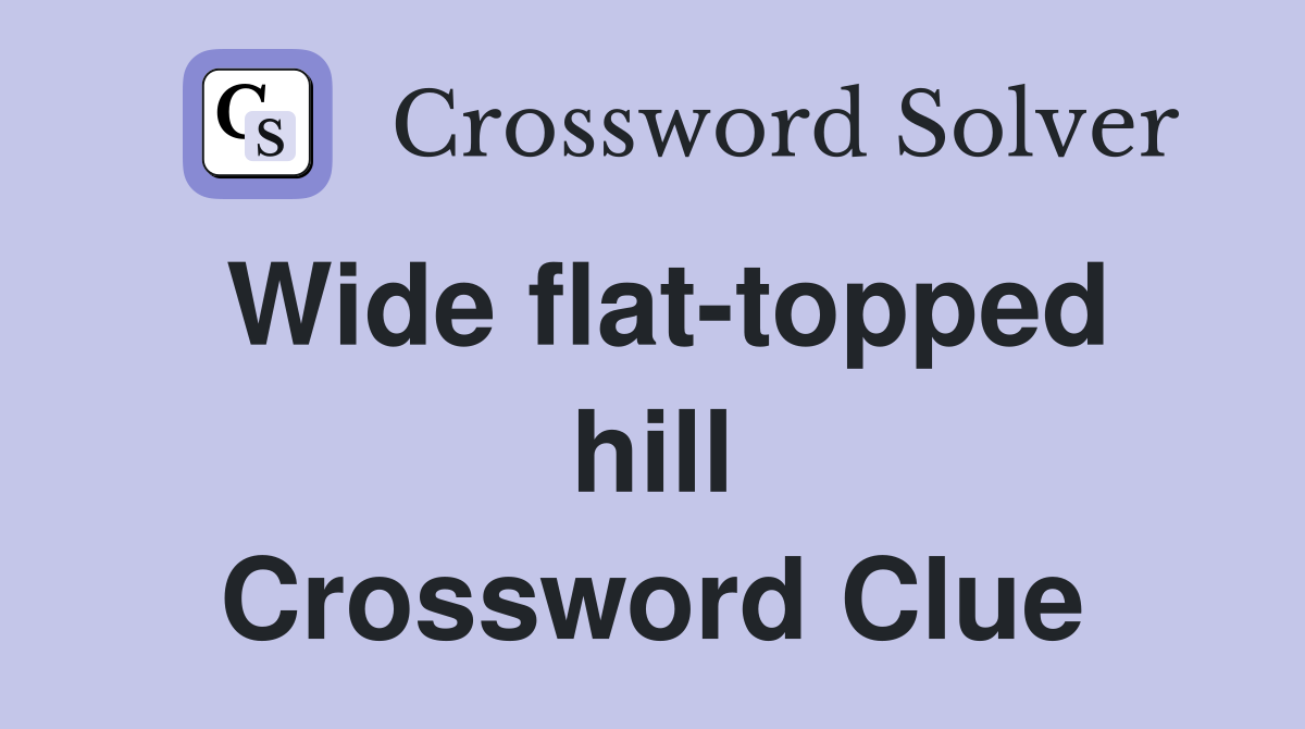 Wide flat-topped hill Crossword Clue
