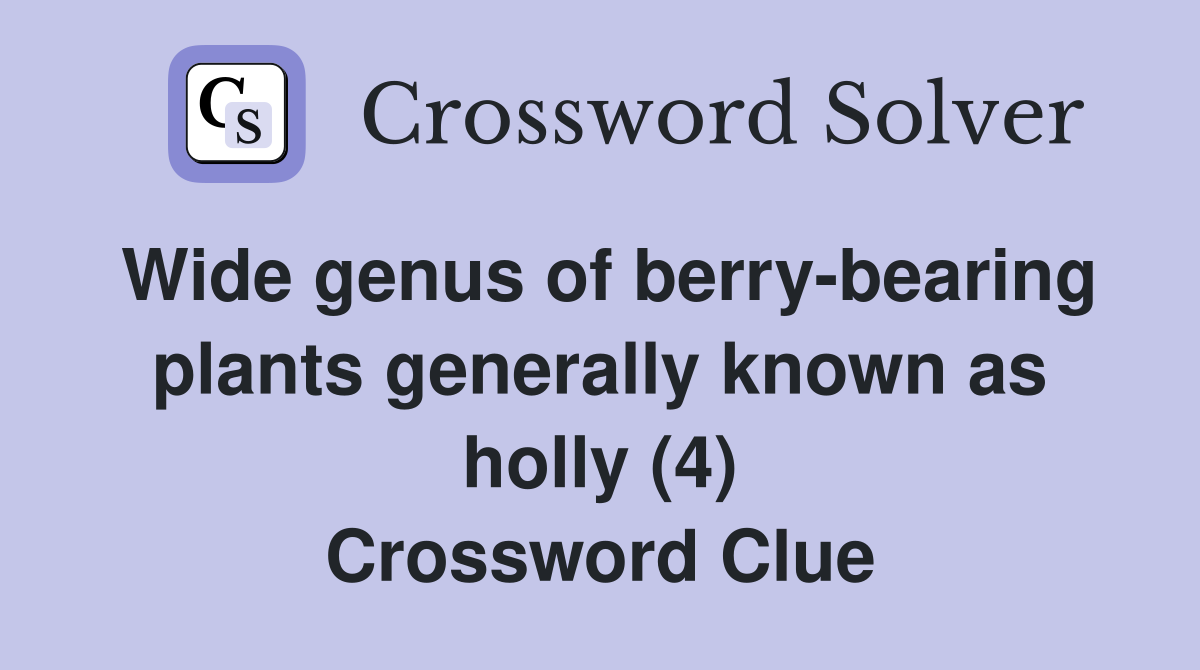 Wide genus of berry-bearing plants generally known as holly (4) Crossword Clue