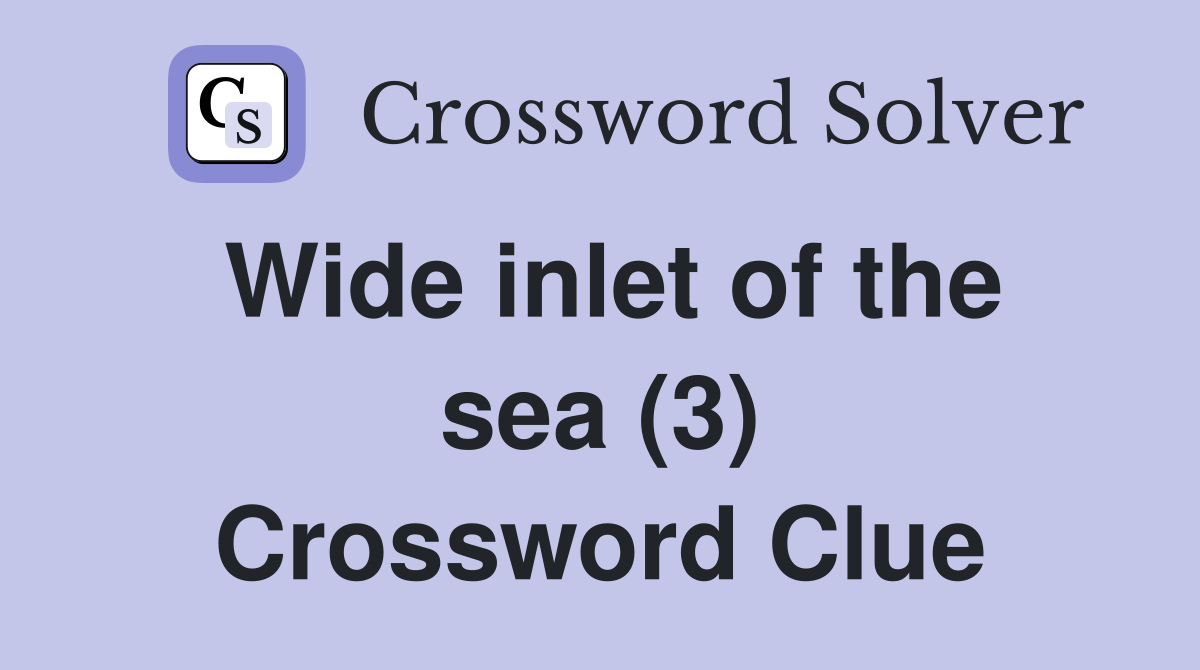 Wide inlet of the sea (3) Crossword Clue