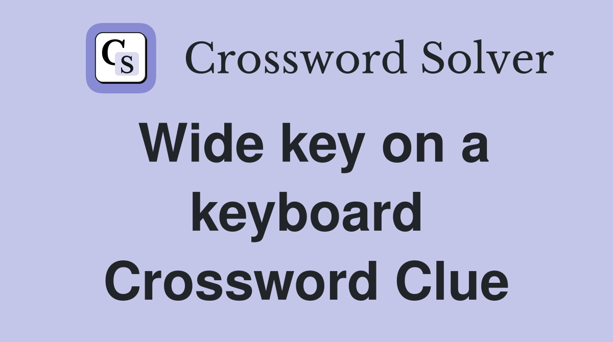 Wide key on a keyboard Crossword Clue