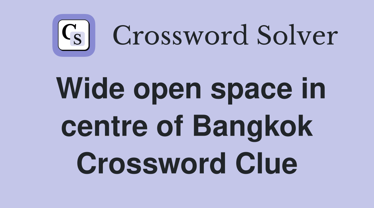 Wide open space in centre of Bangkok Crossword Clue