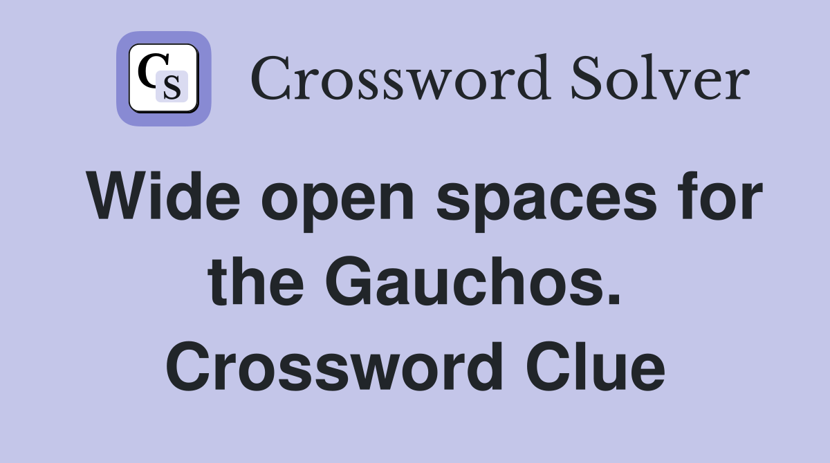 Wide open spaces for the Gauchos. Crossword Clue