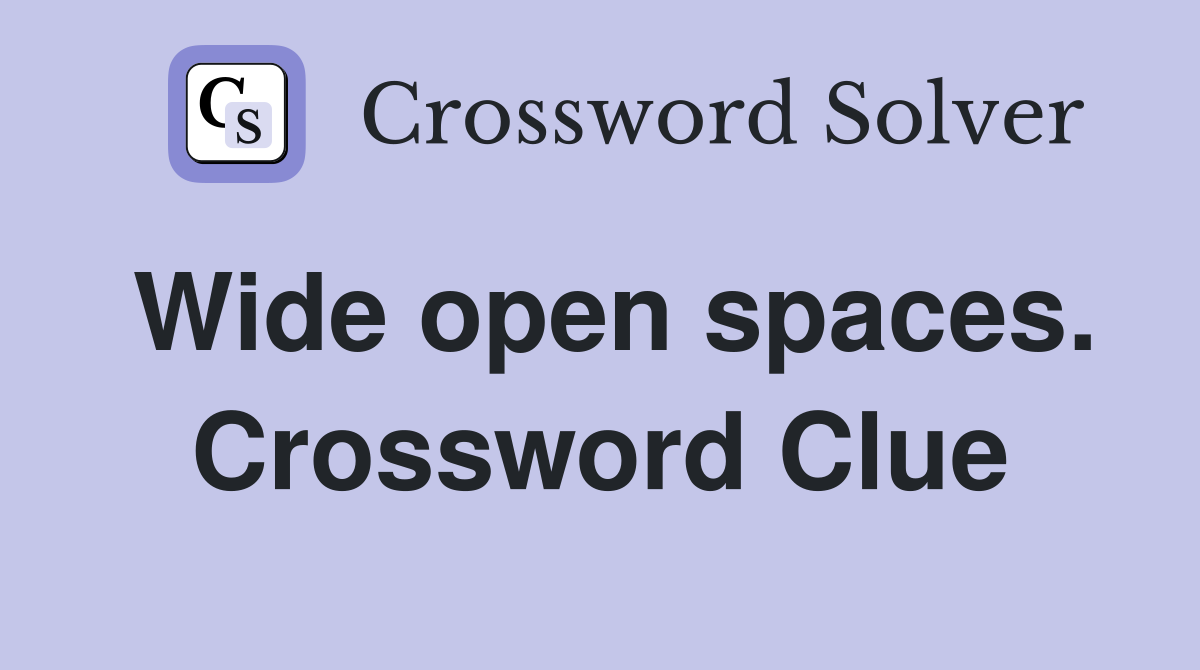 Wide open spaces. Crossword Clue
