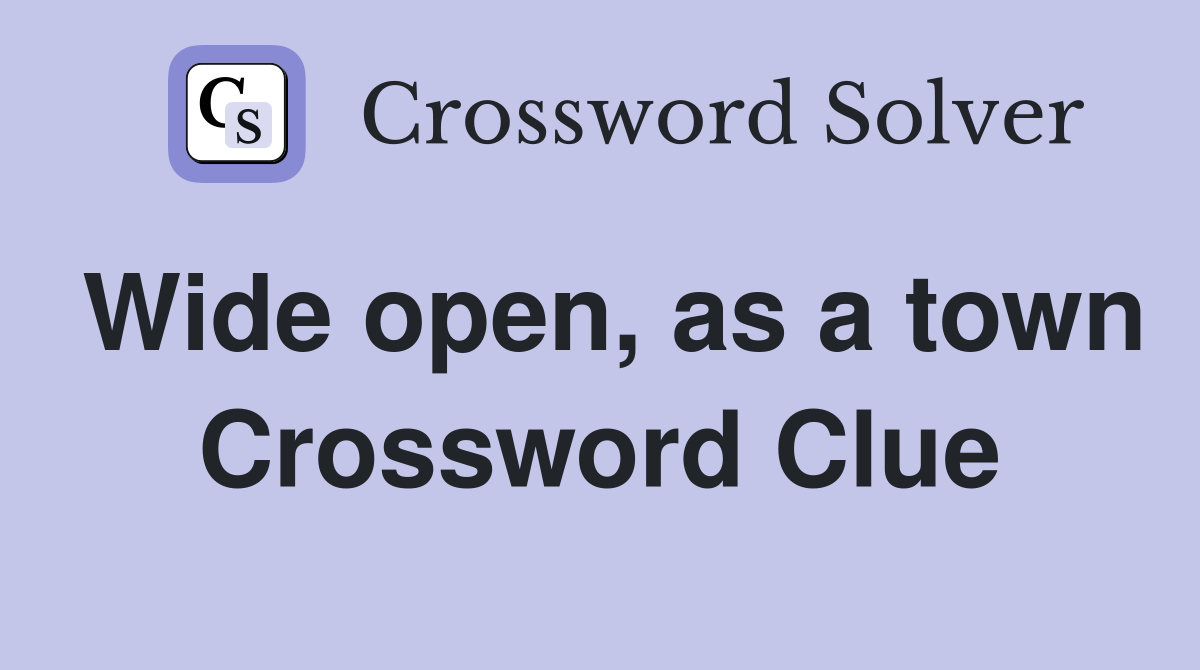 Wide open, as a town Crossword Clue