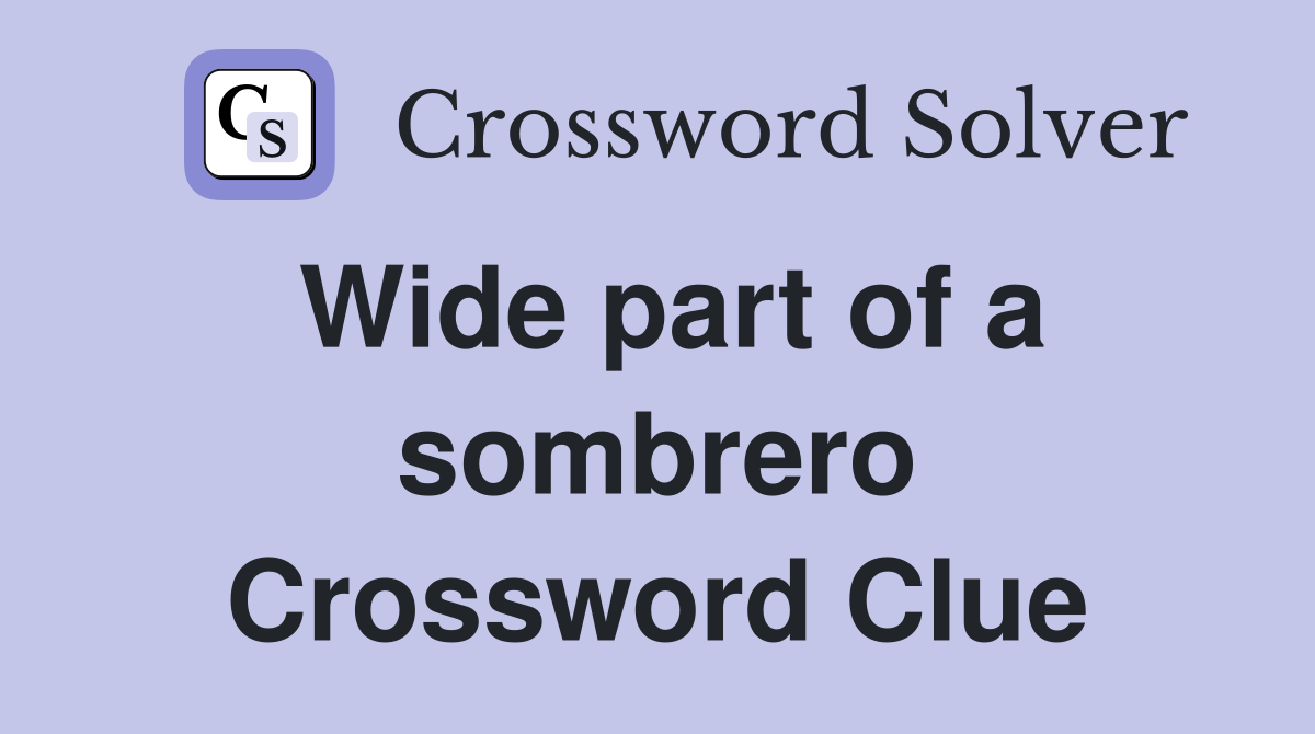 Wide part of a sombrero Crossword Clue